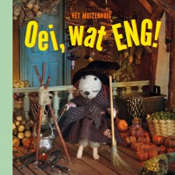 Het Muizenhuis Oei, wat eng!