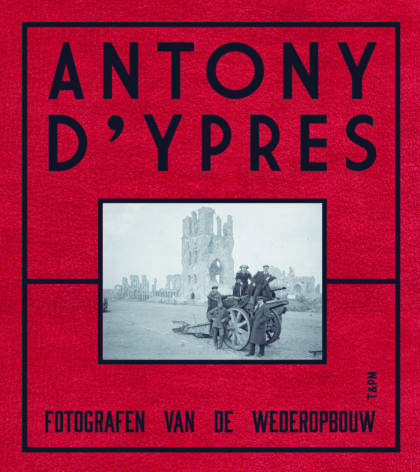 Antony d’Ypres - Fotografen van de wederopbouw