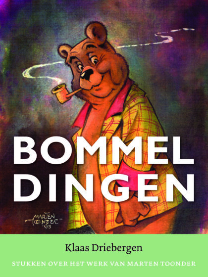 Bommeldingen. Stukken over het werk van Marten Toonder Bommeldingen. Stukken over het werk van Marten Toonder