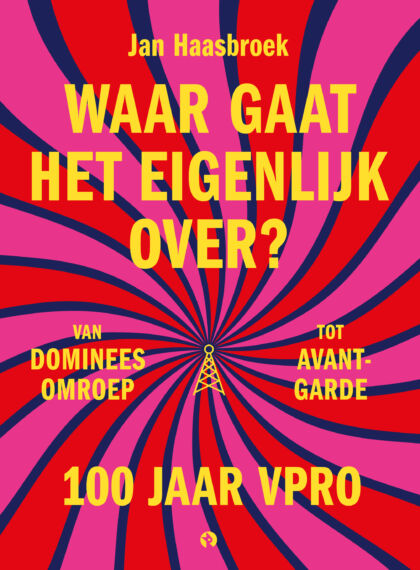 Waar gaat het eigenlijk over? 100 jaar VPRO